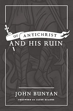 Of Antichrist and His Return (Bunyan - paperback)