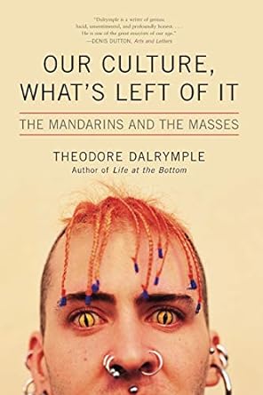 Our Culture, What's Left of It (Dalrymple)