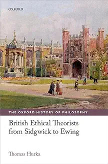 British Ethical Theorists from Sidgwick to Ewing (Hurka - paperback)