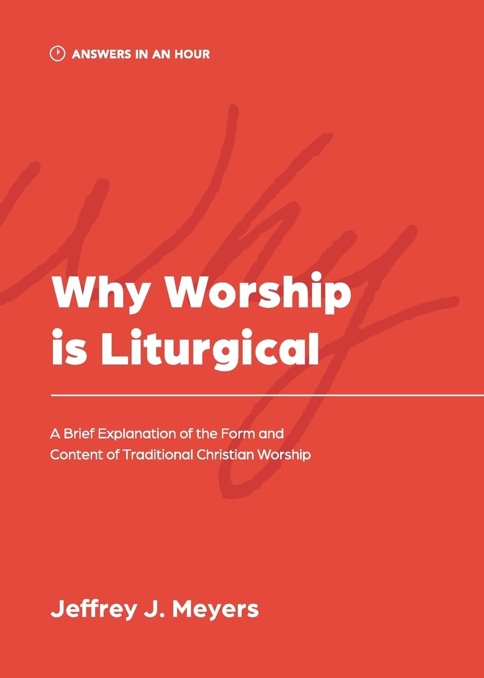 Why Worship is Liturgical (Meyers - paperback)