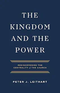 Kingdom and the Power (Leithart - paperback)
