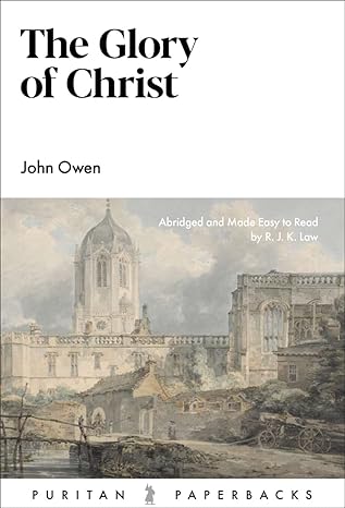 Glory of Christ (Owen - Puritan Paperbacks)