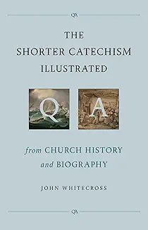Shorter Catechism Illustrated (Whitecross - hardcover)