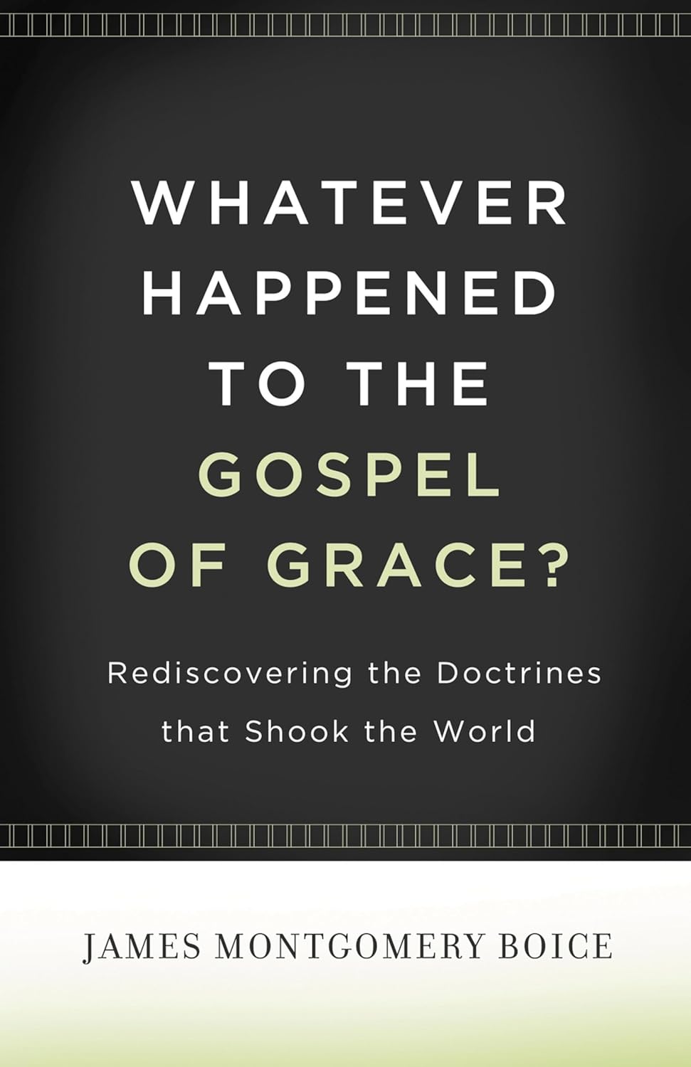 Whatever Happened to the Gospel of Grace? (Boice)