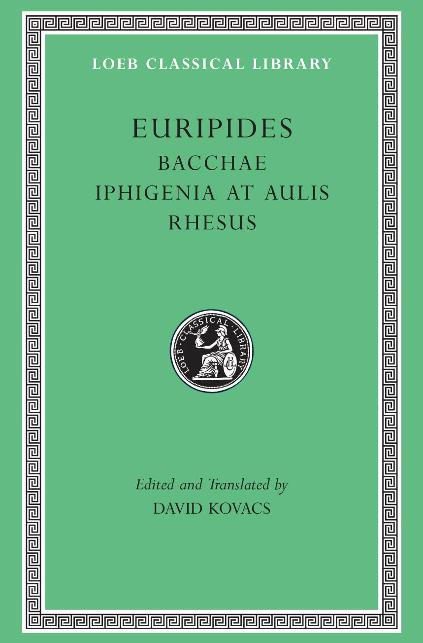Bacchae, Iphigenia at Aulis, Rhesus (Euripides - Loeb 495)