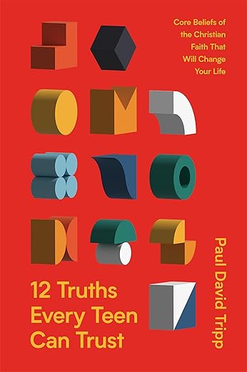 12 Truths Every Teen Can Trust (Tripp - hardcover)