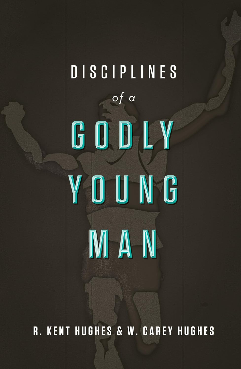 Disciplines of a Godly Young Man (Hughes - HC)