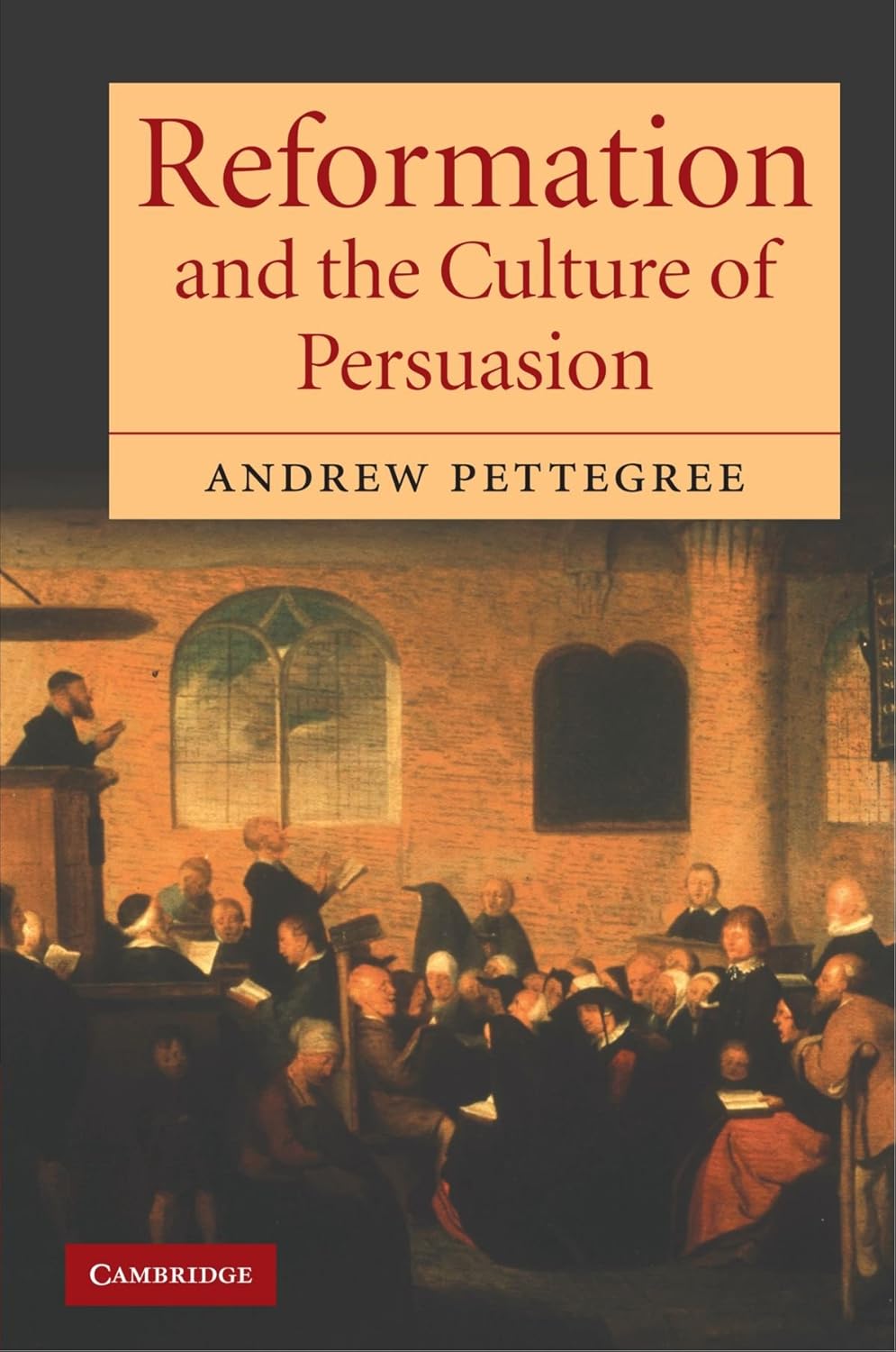Reformation and the Culture of Persuasion (Pettegree - paperback)