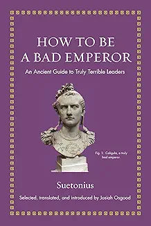 How to Be a Bad Emperor (Suetonius - hardcover)