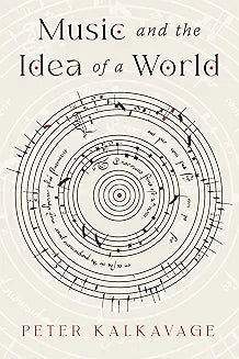 Music and the Idea of a World (Kalkavage)