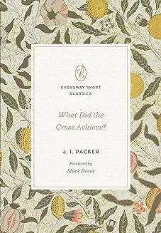 What Did the Cross Achieve? (Packer)