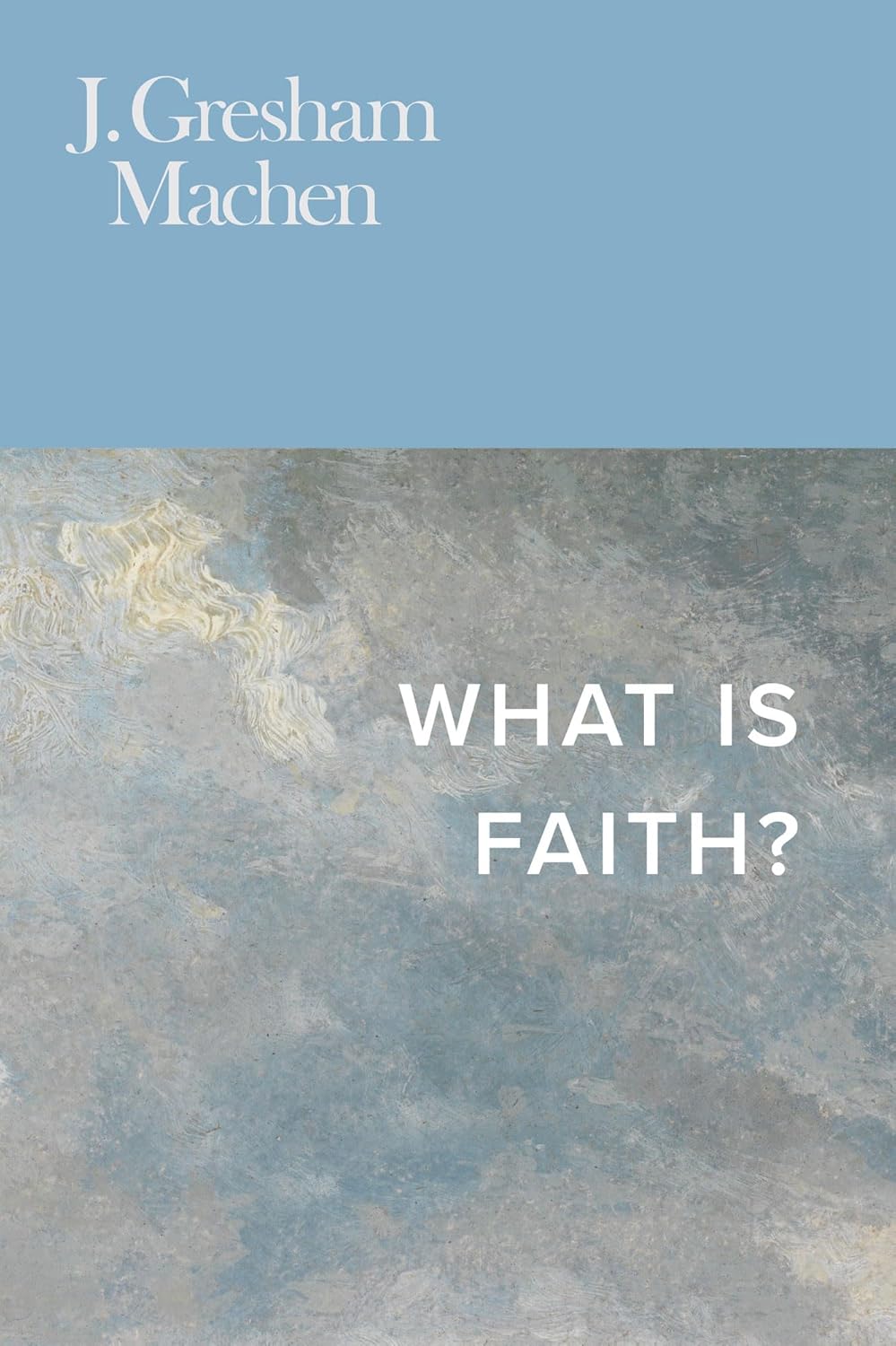 What Is Faith? (Machen - paperback)