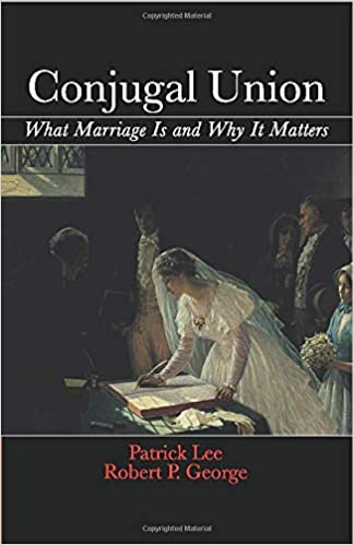 Conjugal Union: What Marriage Is and Why...