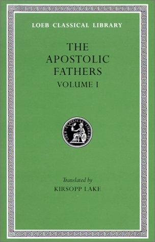 Apostolic Fathers: Vol. I (1) (Lake - Loeb 24)