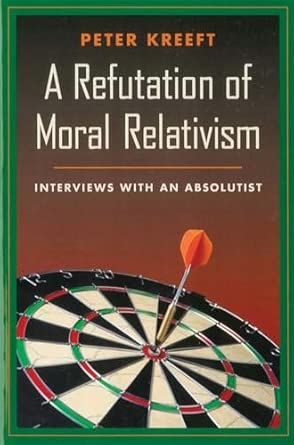 Refutation of Moral Relativism (Kreeft - pbk)