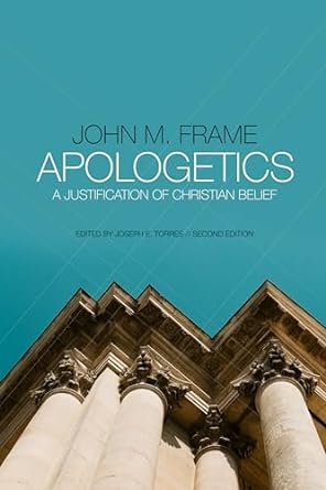 Apologetics: A Justification of Christian Belief (Frame)
