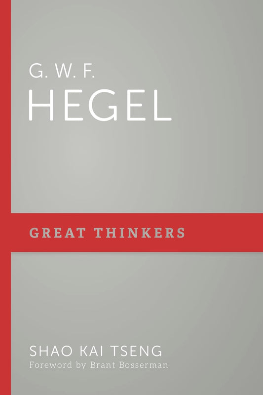 G. W. F. Hegel: Great Thinkers (Tseng)