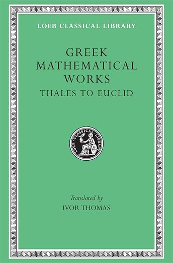 Greek Mathematical Works: Vol. I (1) (Thomas - Loeb 335)