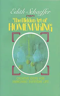 Hidden Art of Homemaking (Schaeffer - pbk)
