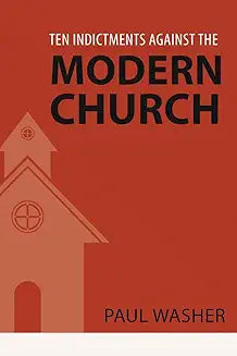 Ten Indictments Against the Modern Church (Washer)