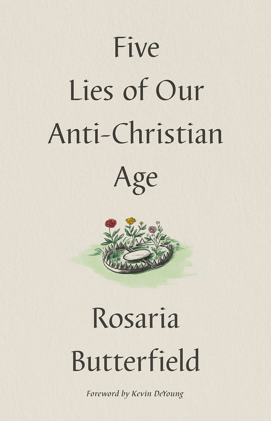 5 Lies of Our Anti-Christian Age (Butterfield - HC)