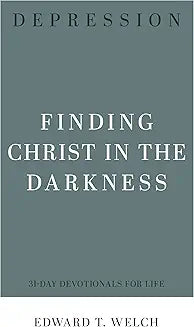 Depression: Finding Christ in the Darkness (Welch)