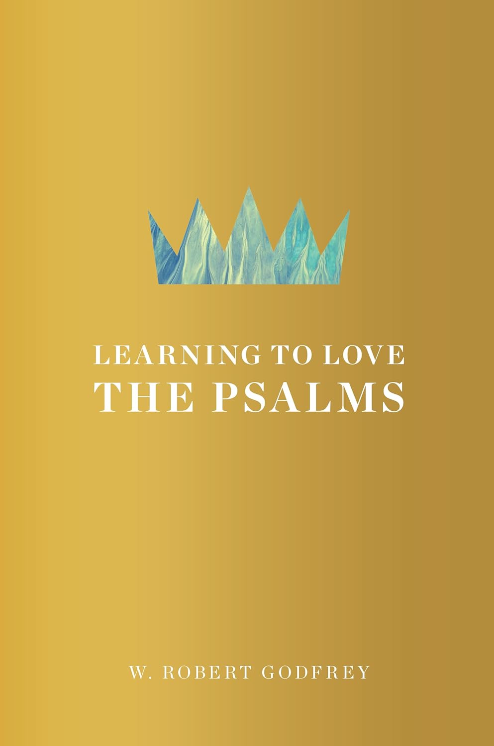 Learning to Love the Psalms (Godfrey - hardcover)