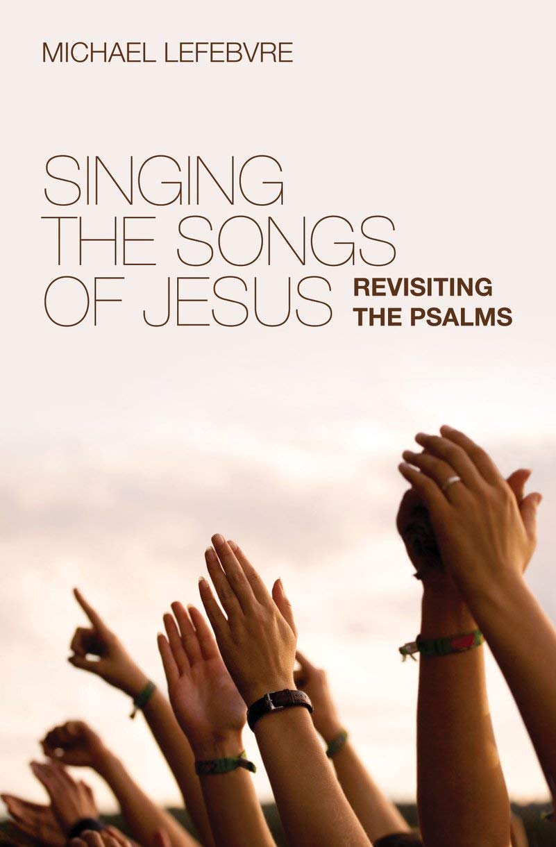 Singing the Songs of Jesus (Lefebvre)