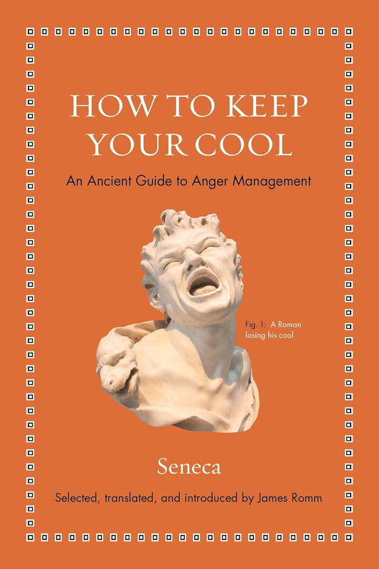 How to Keep Your Cool (Seneca)