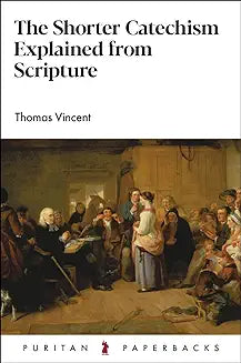 Shorter Catechism Explained from Scripture