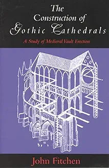 Construction of Gothic Cathedrals (Fitchen)