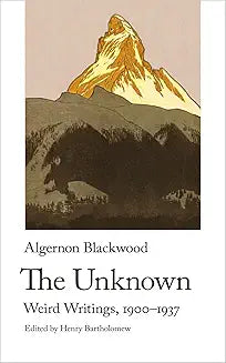 Unknown: Weird Writings, 1900-1937 (Blackwood)