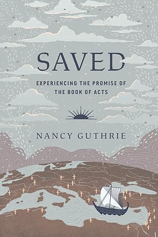 Saved: Experiencing the Promise of the Book of Acts (Guthrie)
