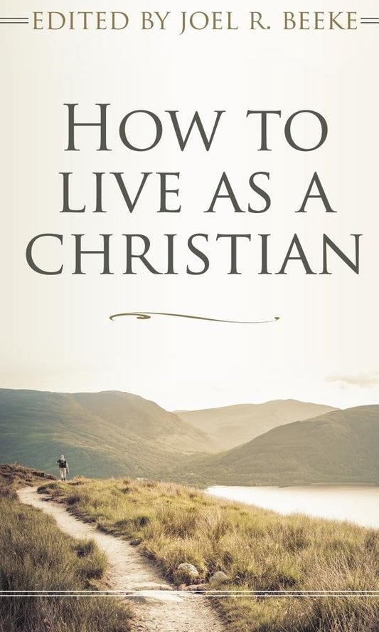 How to Live as a Christian (ed. Beeke)