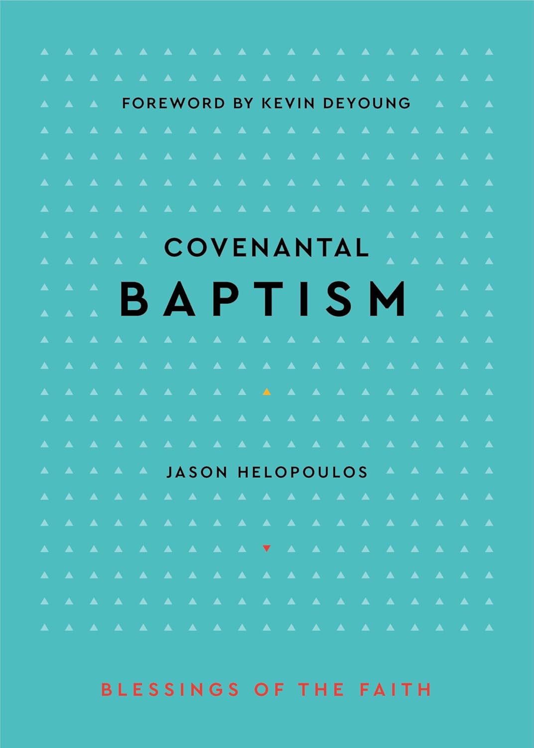 Covenantal Baptism (Helopoulos - Blessings of the Faith)