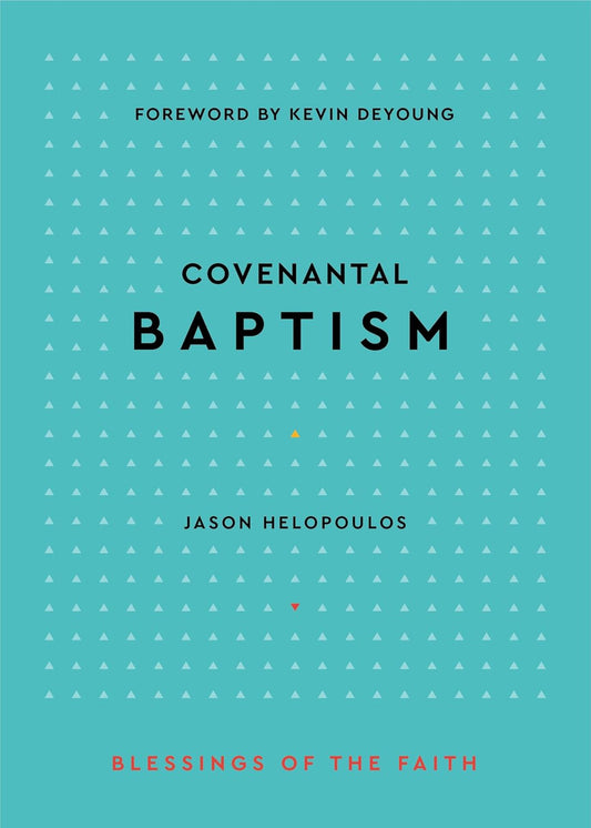 Covenantal Baptism (Helopoulos - Blessings of the Faith)