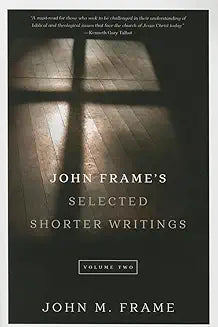 John Frame's Selected Shorter Writings: Vol. 2
