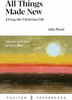 All Things Made New (Flavel - paperback)