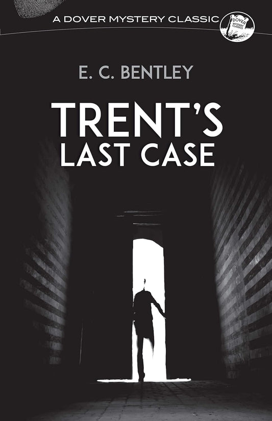 Trent's Last Case (Bentley - Dover ed.)