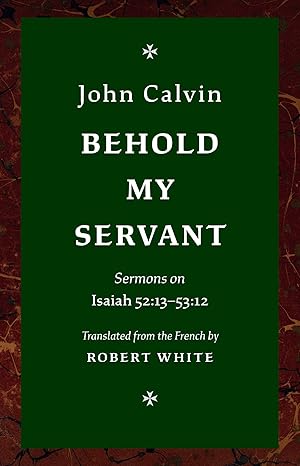 Behold My Servant (Calvin - hardcover)