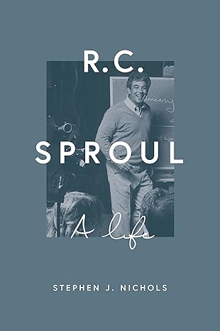 R.C. Sproul: A Life (Nichols - hardcover)