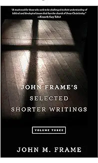 John Frame's Selected Shorter Writings: Vol. 3