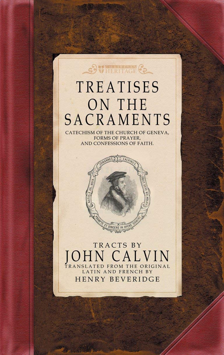 Treatises on the Sacraments (Calvin - Christian Heritage HC)