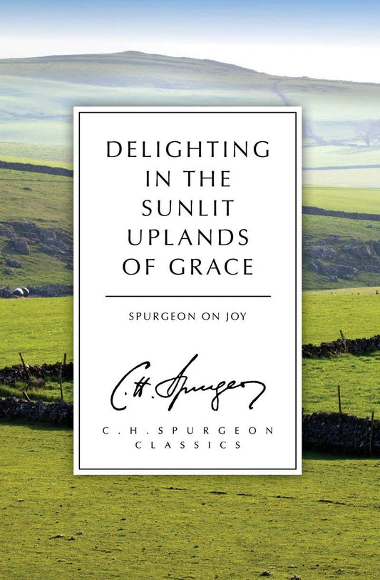 Delighting in the Sunlit Uplands of Grace (Spurgeon)
