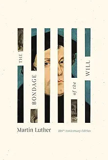 Bondage of the Will (Luther - 500th Anniv. ed.)