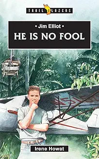 Jim Elliot: He Is No Fool (Howat)