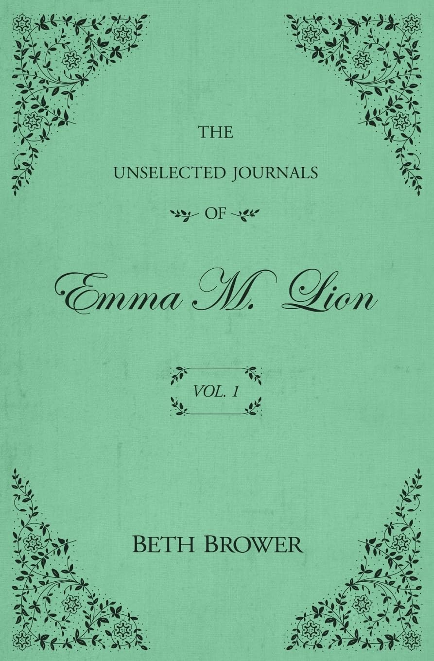 Unselected Journals of Emma M. Lion: Vol. 1 (Brower - paperback)