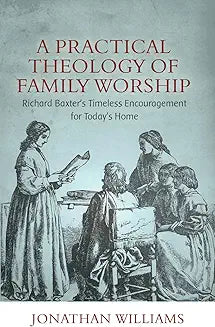 Practical Theology of Family Worship