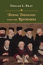 Doing Theology with the Reformers (Bray)