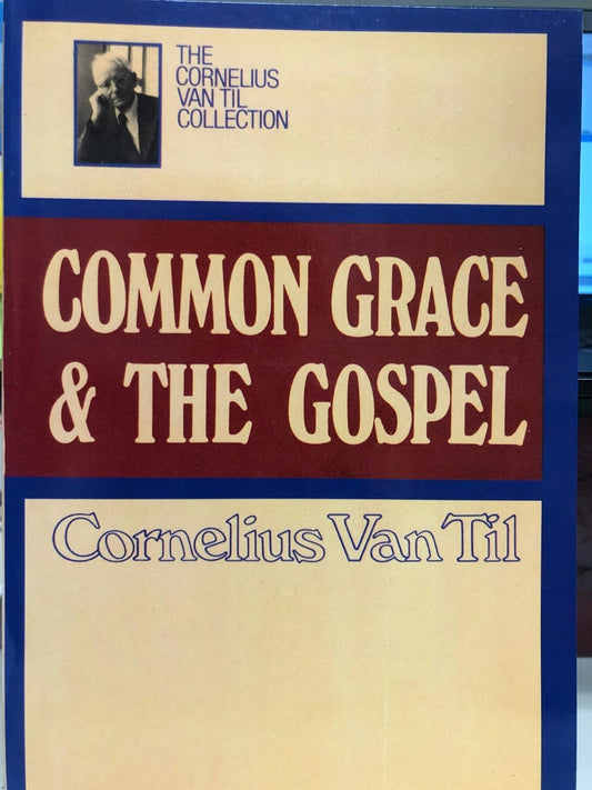 Common Grace and the Gospel (Van Til - paperback)
